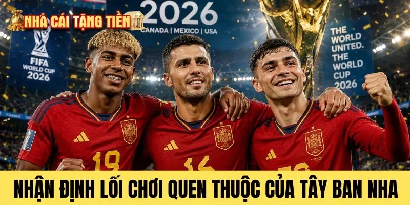 Nhận định lối chơi quen thuộc của Tây Ban Nha  
