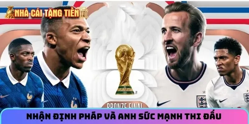 Nhận định Pháp và Anh sức mạnh thi đấu 